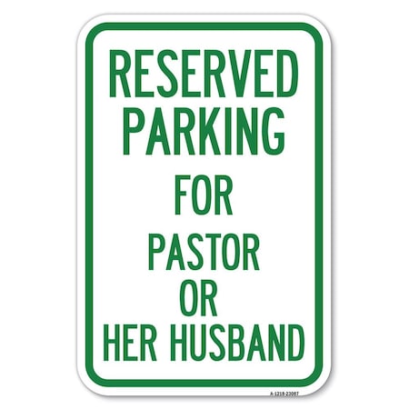Signmission Reserved Parking for Pastor or Her Husband Heavy-Gauge Aluminum Sign, 12" x 18", A-1218-23087 A-1218-23087